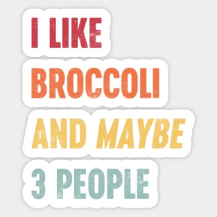 I LIKE BROCCOLI AND MAYBE 3 PEOPLE Funny Retro (Sunset) Sticker